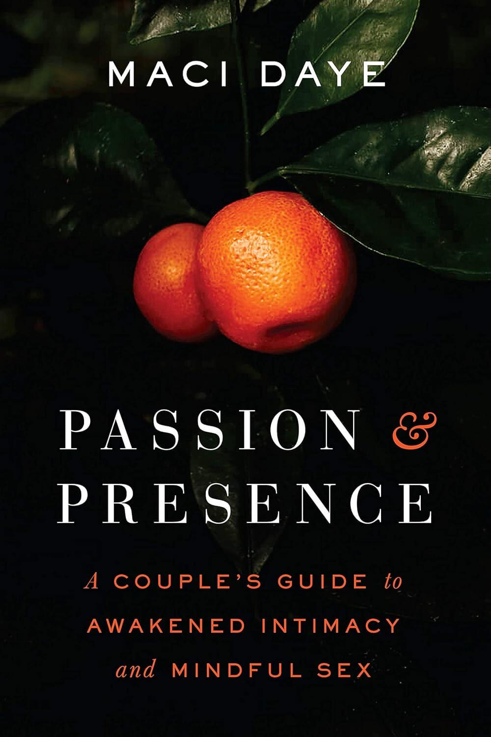 book cover: Passion and Presence: A Couple's Guide to Awakened Intimacy and Mindful Sex